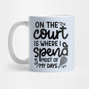 On The Court Is Where I Spend Most Of My Days Tennis Cute Funny Mug